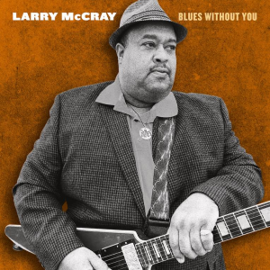 Larry McCray – Blues Without You